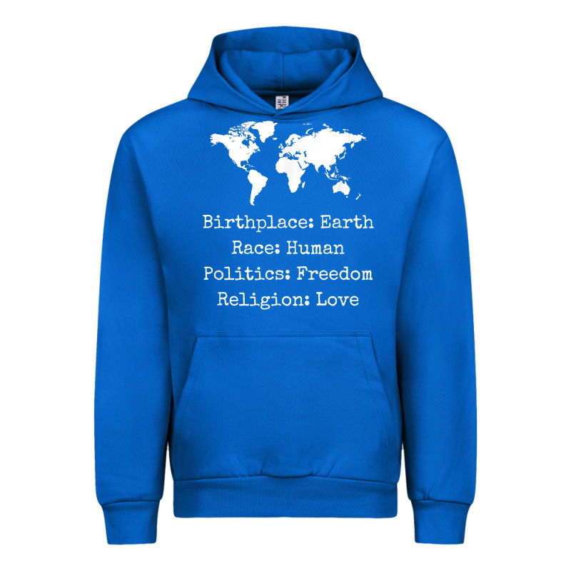 Birthplace Earth Race Human Politics Freedom Religion Love T Shirt Urban Hoodie by longCreatives | Teevron
