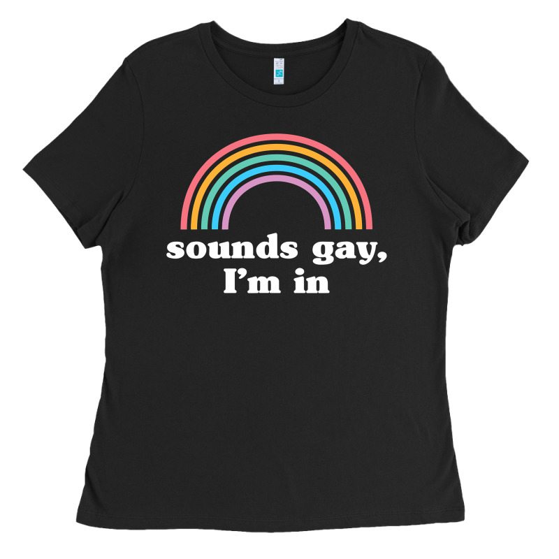 Sounds Gay, I'm In Ladies Tee by longCreatives | Teevron