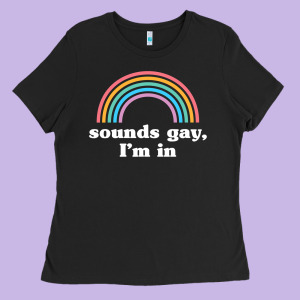 Sounds Gay, I'm In Ladies Tee Designed By Longcreatives
