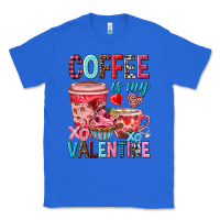 True Royal Coffee is my Valentine Valentine's Day Classic Tee - HowdyJamesFarm