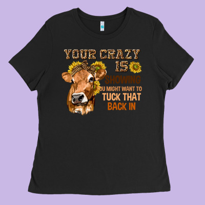 Your Crazy Is Showing You Ladies Tee Designed By Texasbilliewilder