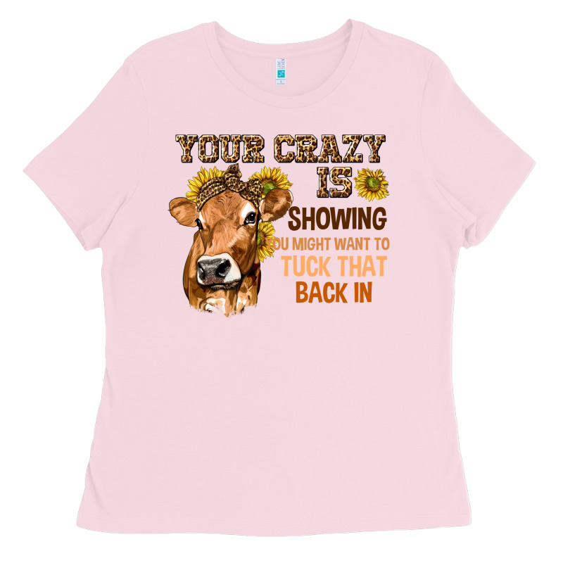 Your Crazy Is Showing You Ladies Tee by texasbilliewilder | Teevron