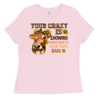 Bubblegum Pink Your Crazy Is Showing You Ladies Tee - texasbilliewilder