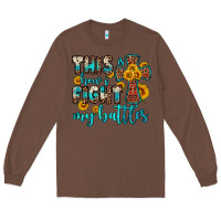 Chestnut this is how i fight my battles Long Sleeve Tee - OliviaCreatesArt