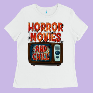 Horror Movies And Chill Ladies Tee Designed By Texasbilliewilder