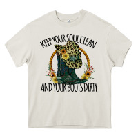 Cream Keep Your Soul Clean And Your Boots Dırty Cowgirl Boots Heavy Core Tee - Bettercallsaul