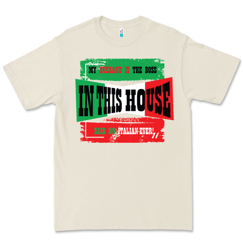 My Husband Is The Boss In This House Said No Italian Ever Premium Tee by Bettercallsaul | Teevron
