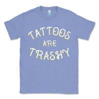 Colony Blue Tattoos Are Trashy Funny Sarcastic Tattoo Gift Classic Tee - longCreatives