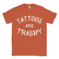 Copper Tattoos Are Trashy Funny Sarcastic Tattoo Gift Classic Tee - longCreatives