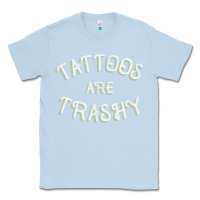 Dusty Blue Tattoos Are Trashy Funny Sarcastic Tattoo Gift Classic Tee - longCreatives