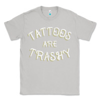 Moon Dust Tattoos Are Trashy Funny Sarcastic Tattoo Gift Classic Tee - longCreatives
