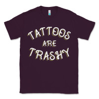 Plum Tattoos Are Trashy Funny Sarcastic Tattoo Gift Classic Tee - longCreatives