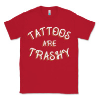 Red Tattoos Are Trashy Funny Sarcastic Tattoo Gift Classic Tee - longCreatives