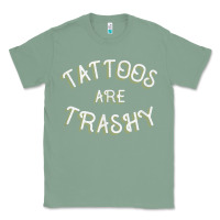 Sage Tattoos Are Trashy Funny Sarcastic Tattoo Gift Classic Tee - longCreatives