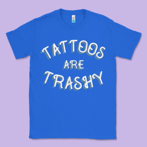 Tattoos Are Trashy Funny Sarcastic Tattoo Gift Classic Tee Designed By Longcreatives
