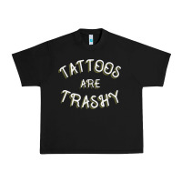 Black Tattoos Are Trashy Funny Sarcastic Tattoo Gift Urban Heavy Tee - longCreatives
