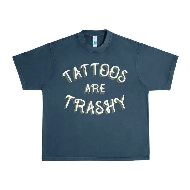 Tattoos Are Trashy Funny Sarcastic Tattoo Gift Urban Heavy Tee by longCreatives | Teevron
