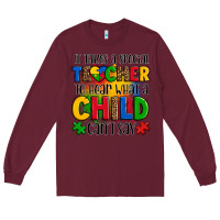 Burgundy it takes a special teacher to hear what a child can't say Long Sleeve Tee - OliviaCreatesArt