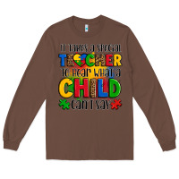 Chestnut it takes a special teacher to hear what a child can't say Long Sleeve Tee - OliviaCreatesArt