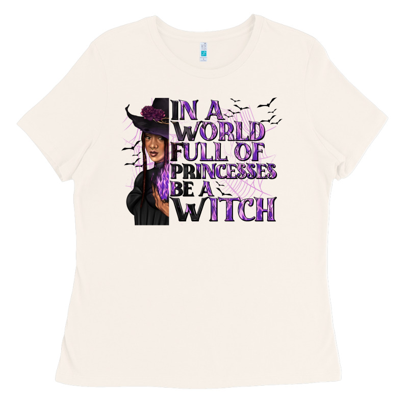In A World Full Of Princesses Be A Witch Ladies Tee by texasbilliewilder | Teevron