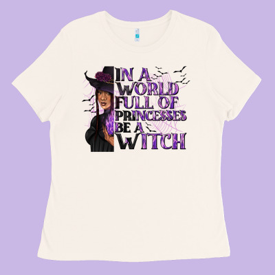 In A World Full Of Princesses Be A Witch Ladies Tee Designed By Texasbilliewilder