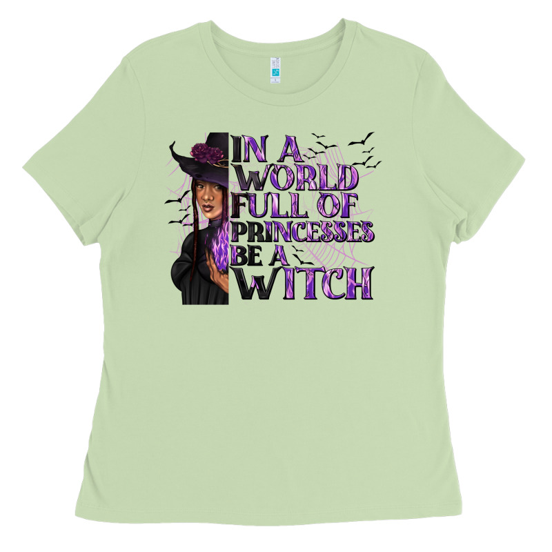 In A World Full Of Princesses Be A Witch Ladies Tee by texasbilliewilder | Teevron