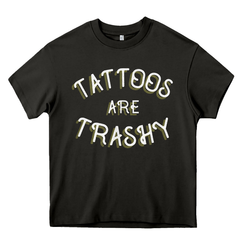 Tattoos Are Trashy Funny Sarcastic Tattoo Gift Heavy Core Tee by longCreatives | Teevron