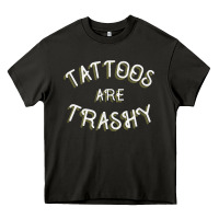 Asphalt Tattoos Are Trashy Funny Sarcastic Tattoo Gift Heavy Core Tee - longCreatives