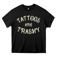 Black Tattoos Are Trashy Funny Sarcastic Tattoo Gift Heavy Core Tee - longCreatives