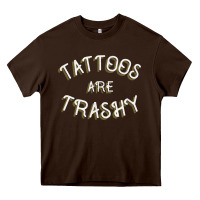 Chocolate Brown Tattoos Are Trashy Funny Sarcastic Tattoo Gift Heavy Core Tee - longCreatives