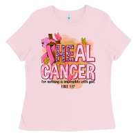 Bubblegum Pink heal cancer for nothing is impossible with god Ladies Tee - NancyCooperArtShop