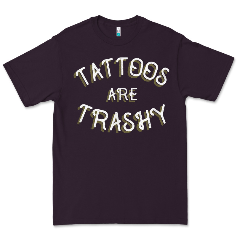 Tattoos Are Trashy Funny Sarcastic Tattoo Gift Premium Tee by longCreatives | Teevron