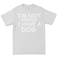 Dove Grey I m Not SIngle I Have a Dog Premium Tee - Bettercallsaul