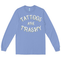 Colony Blue Tattoos Are Trashy Funny Sarcastic Tattoo Gift Long Sleeve Tee - longCreatives