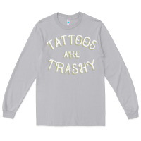 Moon Dust Tattoos Are Trashy Funny Sarcastic Tattoo Gift Long Sleeve Tee - longCreatives