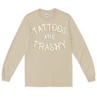 Mushroom Tattoos Are Trashy Funny Sarcastic Tattoo Gift Long Sleeve Tee - longCreatives
