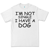 White I m Not Single I Have A Dog Premium Tee - Bettercallsaul