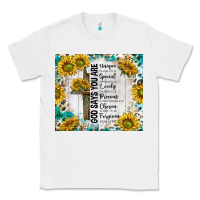White god says you are with sunflower Classic Tee - TumblerDesignByShophia