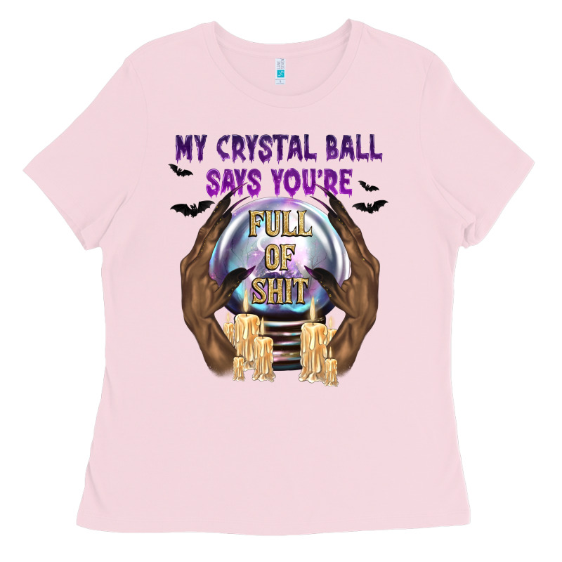 My Crystal Ball Says You're Ladies Tee by texasbilliewilder | Teevron