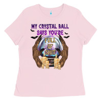 Bubblegum Pink My Crystal Ball Says You're Ladies Tee - texasbilliewilder