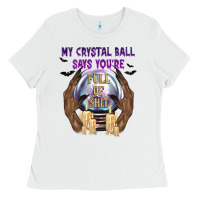 White My Crystal Ball Says You're Ladies Tee - texasbilliewilder