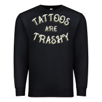 Black Tattoos Are Trashy Funny Sarcastic Tattoo Gift Premium Sweatshirt - longCreatives