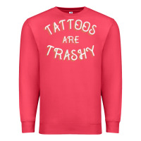Cardinal Tattoos Are Trashy Funny Sarcastic Tattoo Gift Premium Sweatshirt - longCreatives