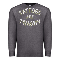 Charcoal Heather Tattoos Are Trashy Funny Sarcastic Tattoo Gift Premium Sweatshirt - longCreatives