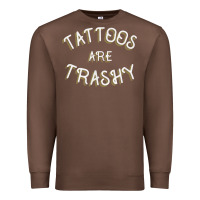 Chestnut Tattoos Are Trashy Funny Sarcastic Tattoo Gift Premium Sweatshirt - longCreatives