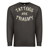 Smoke Tattoos Are Trashy Funny Sarcastic Tattoo Gift Premium Sweatshirt - longCreatives