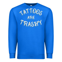 True Royal Tattoos Are Trashy Funny Sarcastic Tattoo Gift Premium Sweatshirt - longCreatives