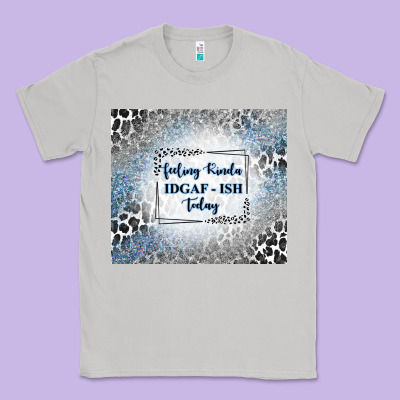 Feeling Kinda Idgaf Ish Today With Leopard And Gli Classic Tee Designed By Tumblerdesignbyshophia