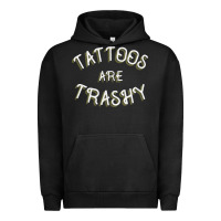 Pigment Black Tattoos Are Trashy Funny Sarcastic Tattoo Gift Urban Hoodie - longCreatives