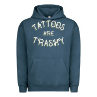 Tattoos Are Trashy Funny Sarcastic Tattoo Gift Urban Hoodie | Teevron